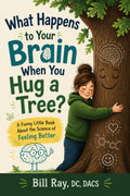What Happens to Your Brain When You Hug a Tree? A Funny Little Book About the Science of Feeling Better